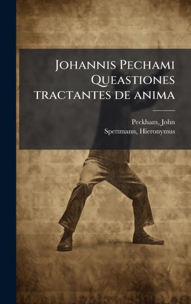 Johannis Pechami Queastiones tractantes de anima