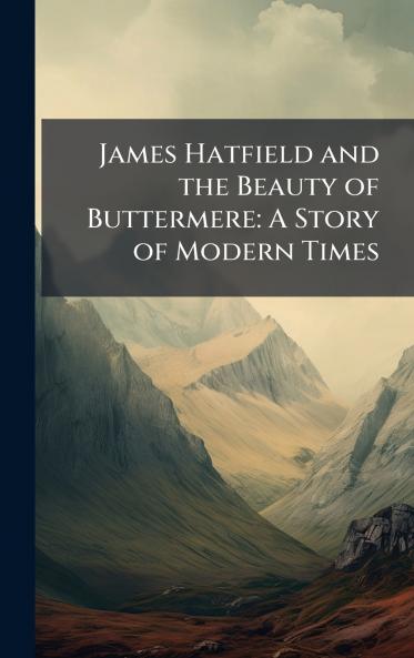 James Hatfield and the Beauty of Buttermere