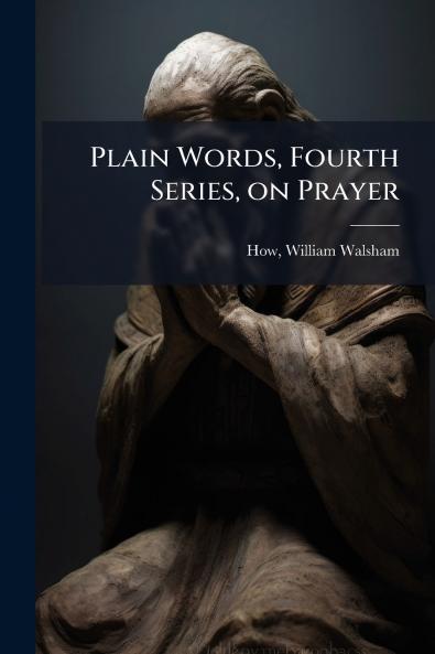 Plain Words Fourth Series on Prayer
