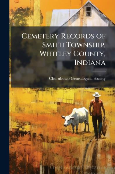 Cemetery Records of Smith Township Whitley County Indiana
