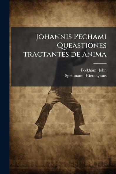 Johannis Pechami Queastiones tractantes de anima