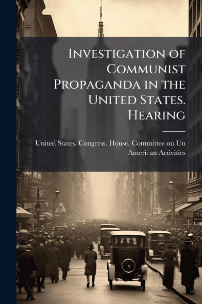 Investigation of Communist Propaganda in the United States. Hearing