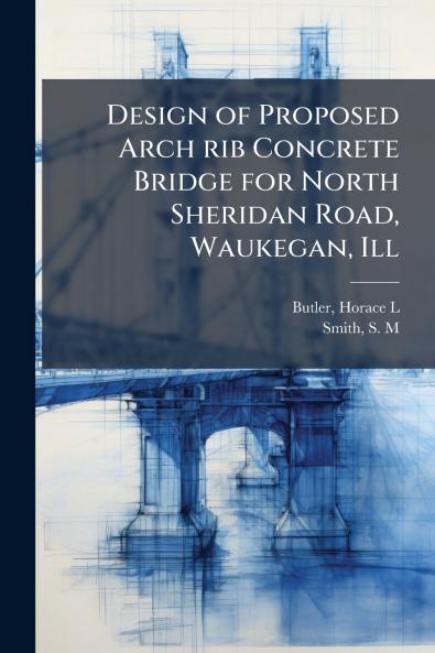 Design of Proposed Arch rib Concrete Bridge for North Sheridan Road Waukegan Ill
