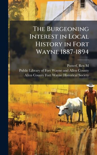 The Burgeoning Interest in Local History in Fort Wayne 1887-1894