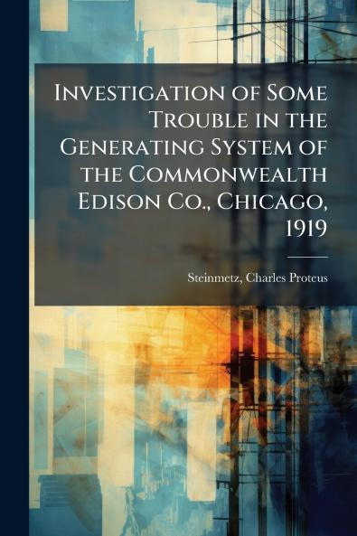 Investigation of Some Trouble in the Generating System of the Commonwealth Edison Co. Chicago 1919