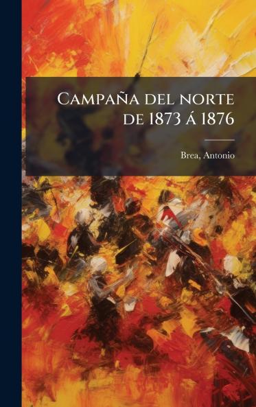 CampaÃ±a del norte de 1873 Ã¡ 1876