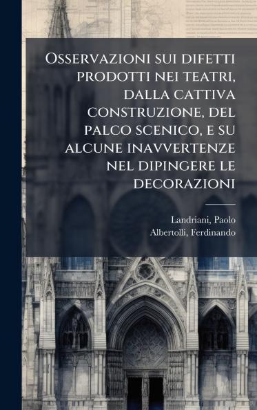 Osservazioni sui difetti prodotti nei teatri dalla cattiva construzione del palco scenico e su alcune inavvertenze nel dipingere le decorazioni