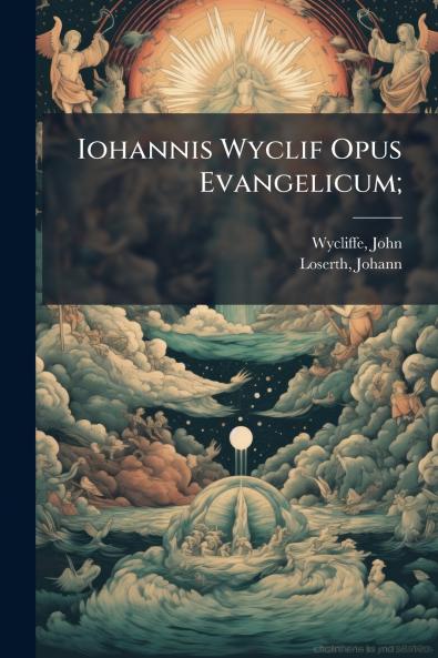 Iohannis Wyclif Opus Evangelicum;