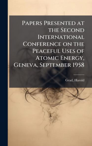 Papers Presented at the Second International Conference on the Peaceful Uses of Atomic Energy Geneva September 1958