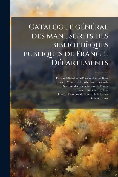 Catalogue gÃ©nÃ©ral des manuscrits des bibliothÃ¨ques publiques de France