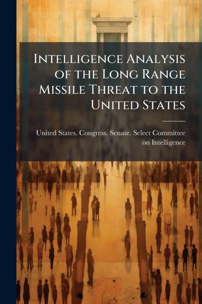 Intelligence Analysis of the Long Range Missile Threat to the United States