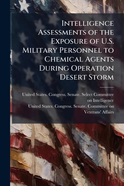 Intelligence Assessments of the Exposure of U.S. Military Personnel to Chemical Agents During Operation Desert Storm