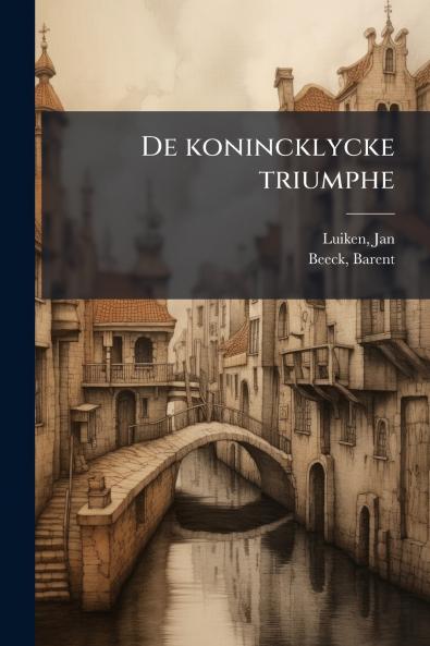 De konincklycke triumphe