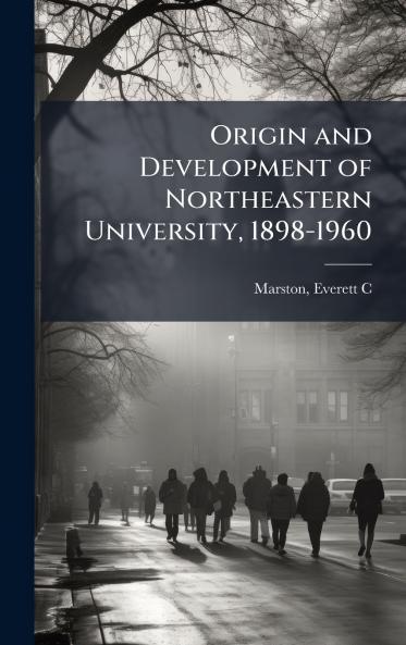 Origin and Development of Northeastern University 1898-1960