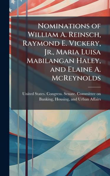 Nominations of William A. Reinsch Raymond E. Vickery Jr. Maria Luisa Mabilangan Haley and Elaine A. McReynolds