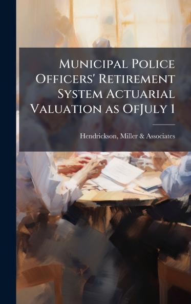 Municipal Police Officers' Retirement System Actuarial Valuation as OfJuly 1