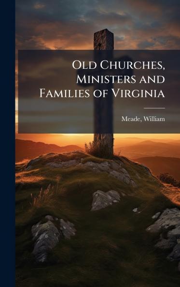 Old Churches Ministers and Families of Virginia