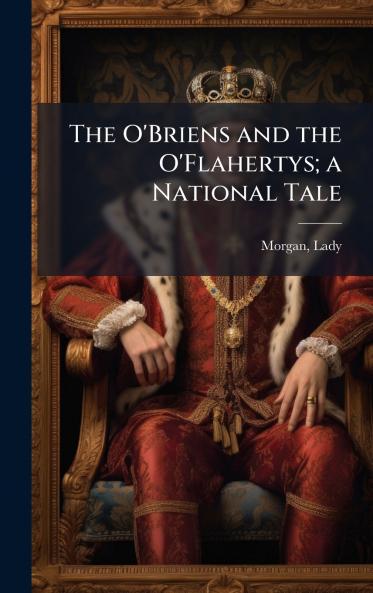 The O'Briens and the O'Flahertys; a National Tale