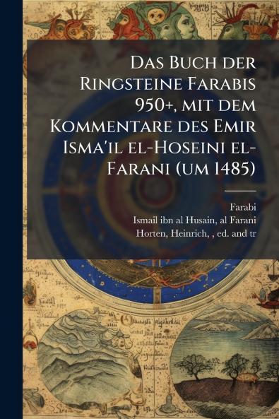 Das Buch der Ringsteine Farabis 950+ mit dem Kommentare des Emir Isma'il el-Hoseini el-Farani (um 1485)