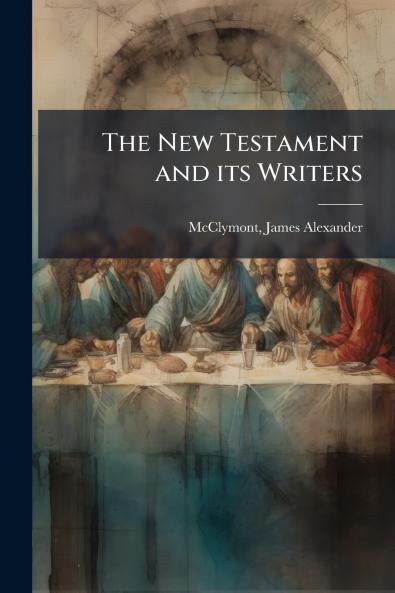 The New Testament and its Writers