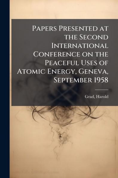 Papers Presented at the Second International Conference on the Peaceful Uses of Atomic Energy Geneva September 1958