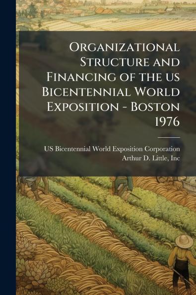 Organizational Structure and Financing of the us Bicentennial World Exposition - Boston 1976