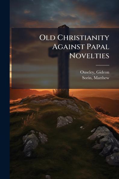 Old Christianity Against Papal Novelties