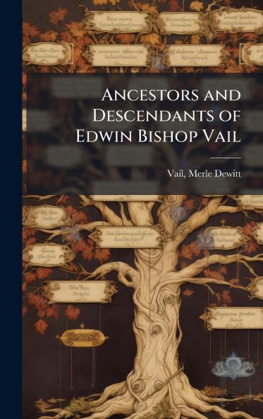 Ancestors and Descendants of Edwin Bishop Vail