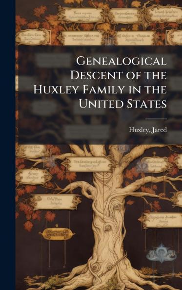 Genealogical Descent of the Huxley Family in the United States