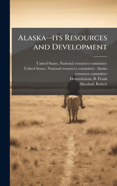 Alaska--its Resources and Development