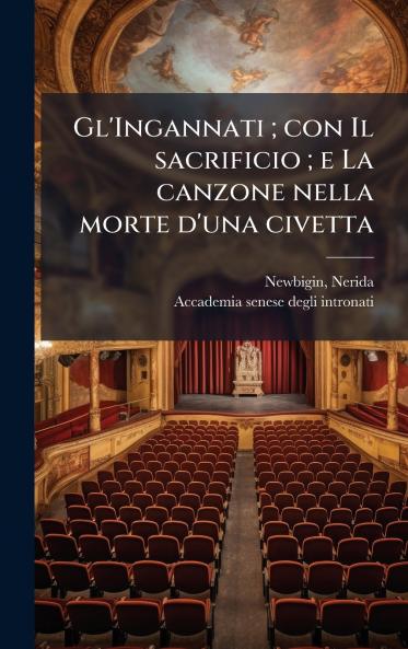 Gl'Ingannati ; con Il sacrificio ; e La canzone nella morte d'una civetta