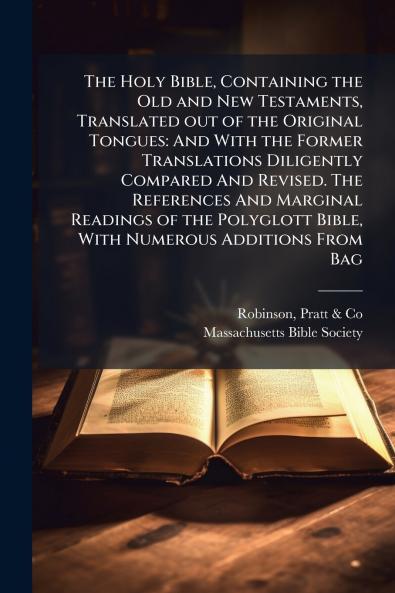The Holy Bible Containing the Old and New Testaments Translated out of the Original Tongues