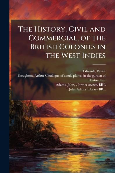 The History Civil and Commercial of the British Colonies in the West Indies