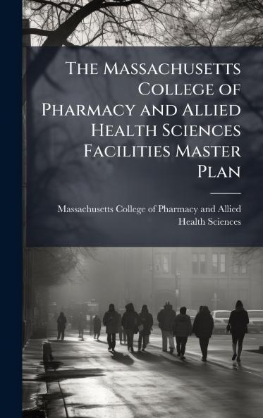 The Massachusetts College of Pharmacy and Allied Health Sciences Facilities Master Plan