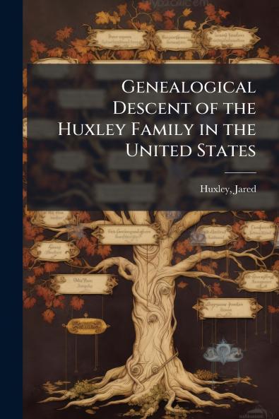 Genealogical Descent of the Huxley Family in the United States
