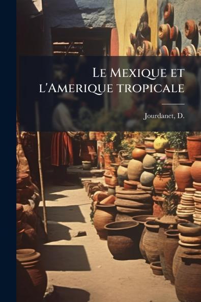 Le Mexique et l'Amerique tropicale