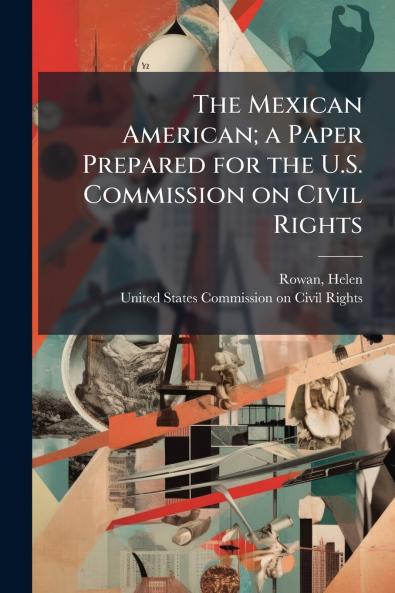 The Mexican American; a Paper Prepared for the U.S. Commission on Civil Rights