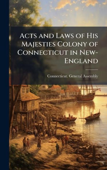 Acts and Laws of His Majesties Colony of Connecticut in New-England