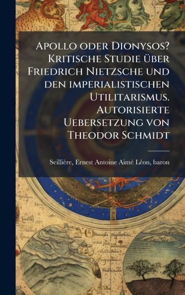 Apollo oder Dionysos? Kritische Studie Ã¼ber Friedrich Nietzsche und den imperialistischen Utilitarismus. Autorisierte Uebersetzung von Theodor Schmidt