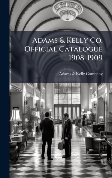 Adams & Kelly Co. Official Catalogue 1908-1909