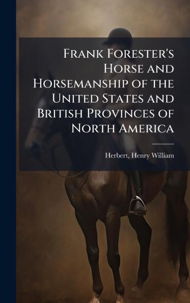Frank Forester's Horse and Horsemanship of the United States and British Provinces of North America