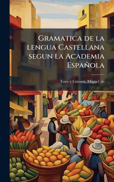 Gramatica de la lengua Castellana segun la Academia EspaÃ±ola