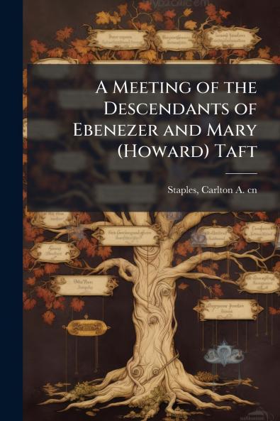 A Meeting of the Descendants of Ebenezer and Mary (Howard) Taft