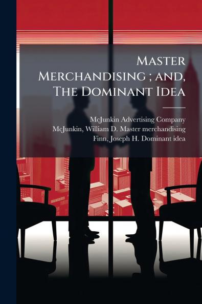 Master Merchandising ; and The Dominant Idea