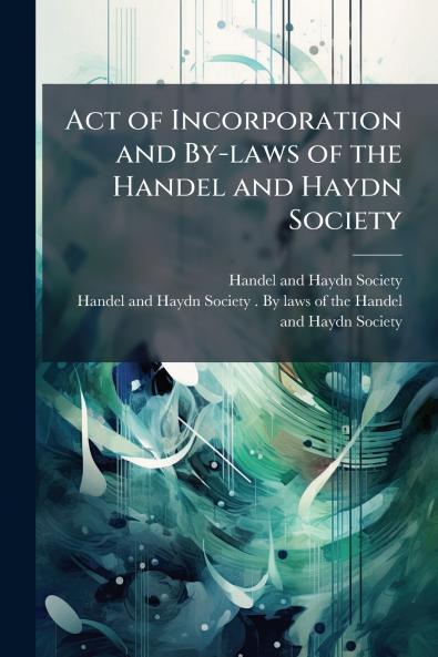 Act of Incorporation and By-laws of the Handel and Haydn Society
