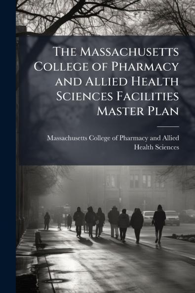 The Massachusetts College of Pharmacy and Allied Health Sciences Facilities Master Plan