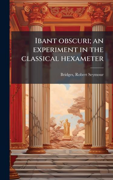 Ibant obscuri; an experiment in the classical hexameter