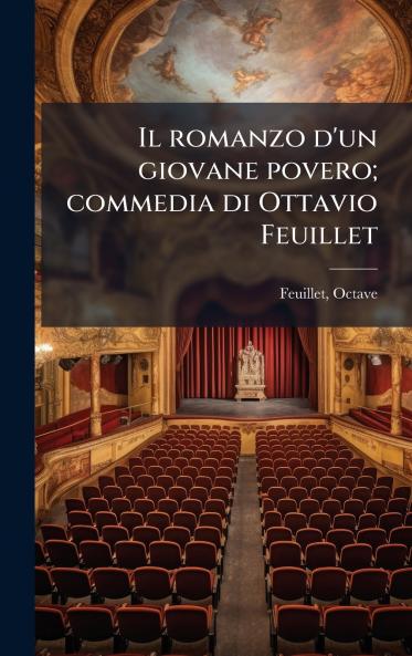 Il romanzo d'un giovane povero; commedia di Ottavio Feuillet