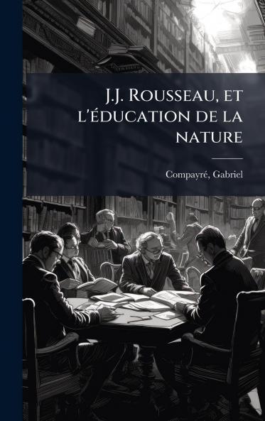 J.J. Rousseau et l'Ã©ducation de la nature