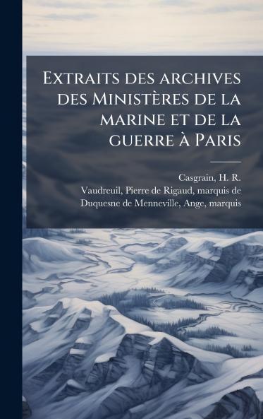 Extraits des archives des MinistÃ¨res de la marine et de la guerre Ã  Paris